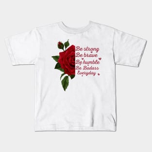 Rose, sunflower Be Strong Be Brave Be Humble Be Badass Everyday Posters and Art Prints,tee,.. Kids T-Shirt